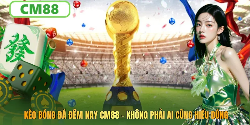 Kèo Bóng Đá Đêm Nay Cách Hiểu Bảng Kèo Và Những Điều Cần Biết